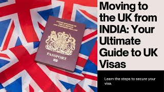 Moving to the UK from India: Your Ultimate Guide to UK Visas
