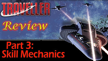Traveller: Part 3 - Skill Mechanics