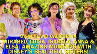 Mirabel, Luisa, Isabela, Anna & Elsa: Meeting With Disneyland’s BEAUTIFUL Sisters! #disney 