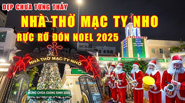 ĐẸP CHƯA TỪNG THẤY | GIÁNG SINH NHÀ THỜ MẠC TY NHO SÀI GÒN RỰC RỠ ĐÓN NOEL 2025