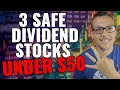 3 Safe Dividend Stocks To Buy Now For Under $50