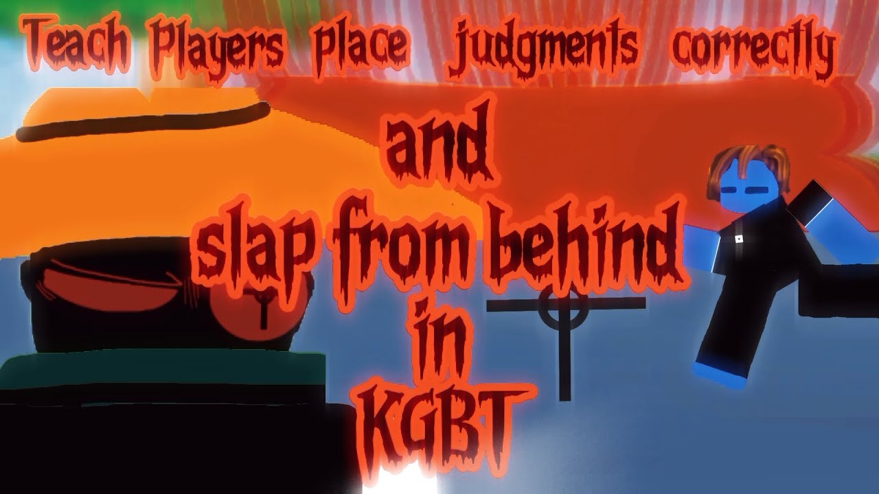Teach players how to correctly place judgments and slap players from behind | KGBT