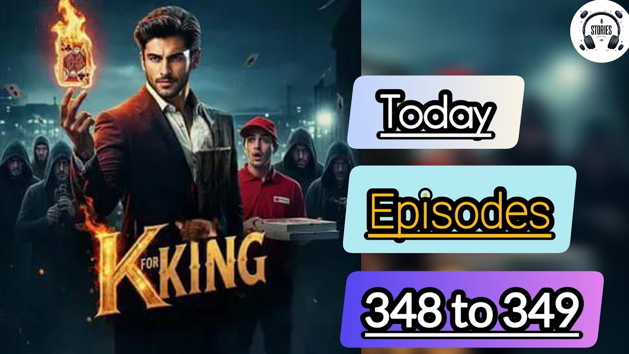 K For King Episodes 348 And 349 | 