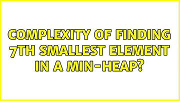 Complexity of finding 7th smallest element in a min-heap?