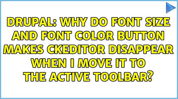 Why do Font size and font color button makes CKEditor disappear when I move it to the active...