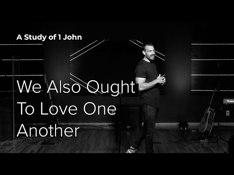 We Also Ought To Love One Another | Bridge Church | Dustin Thacker
