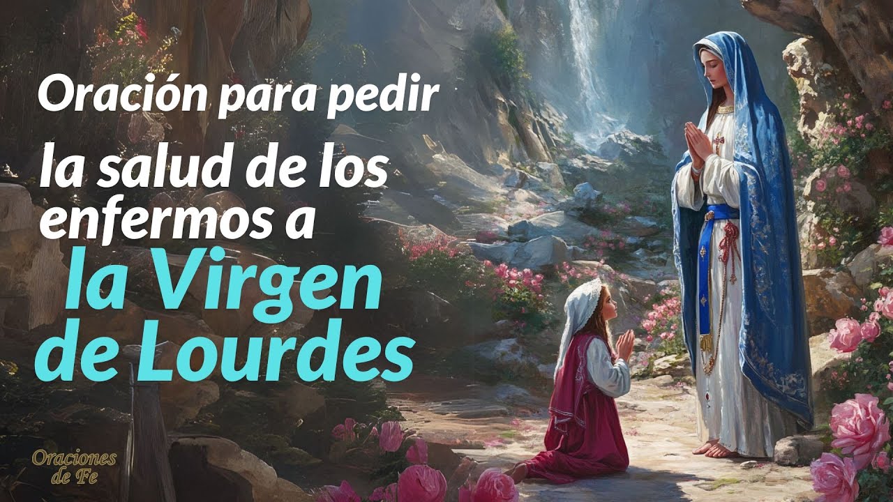 Oración para pedir la salud de los enfermos a la Virgen de Lourdes ...