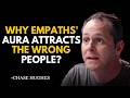 Why Empaths Aura Attracts the Wrong People (Psychology Explained) | Chase Hughes