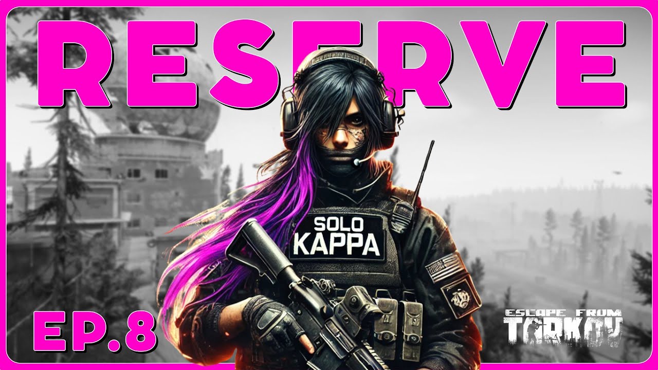 Reserve Solo Kappa Ep. 8 | Escape From Tarkov