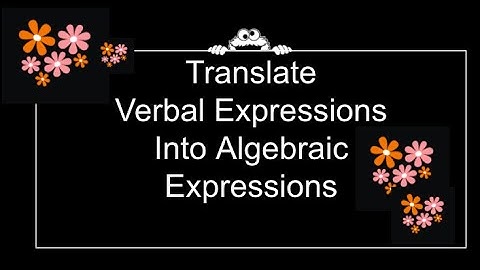 Translate Verbal Expressions into Algebraic Expressions
