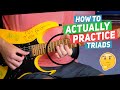 How To ACTUALLY PRACTICE Triads | Triad Practice Ideas