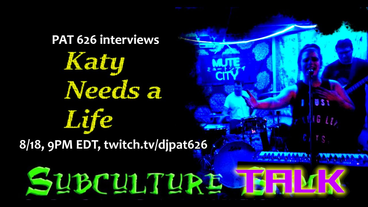 Subculture Talk: Katy Needs A Life