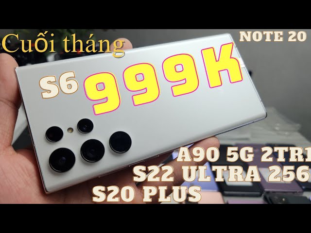 Cuối Tháng Xả 999k | S22 ultra 256gb thu khách S20 plus lô mới về A90 5g chiến game Và nhiều mẫu