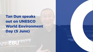 Tan Dun speaks out on UNESCO World Environment Day (5 June)