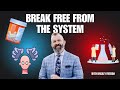 How to Break Free from the System Designed to Control You