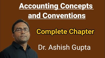 Accounting Concepts and Conventions (Complete Chapter). Dr. Ashish Gupta