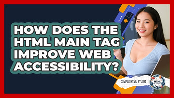 How Does The HTML Main Tag Improve Web Accessibility? - Simple HTML Studio