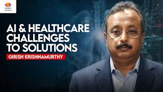 Healthcare Challenges & Solutions: AI-Driven Transformation | Girish Krishnamurthy |