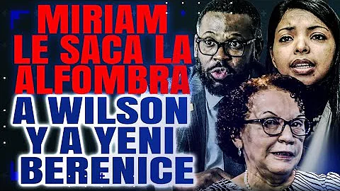MIRIAM LE SACA LA ALFOMBRA A WILSON Y A YENI BEREN...