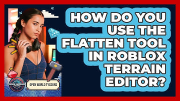 How Do You Use The Flatten Tool In Roblox Terrain Editor? - Open World Tycoons