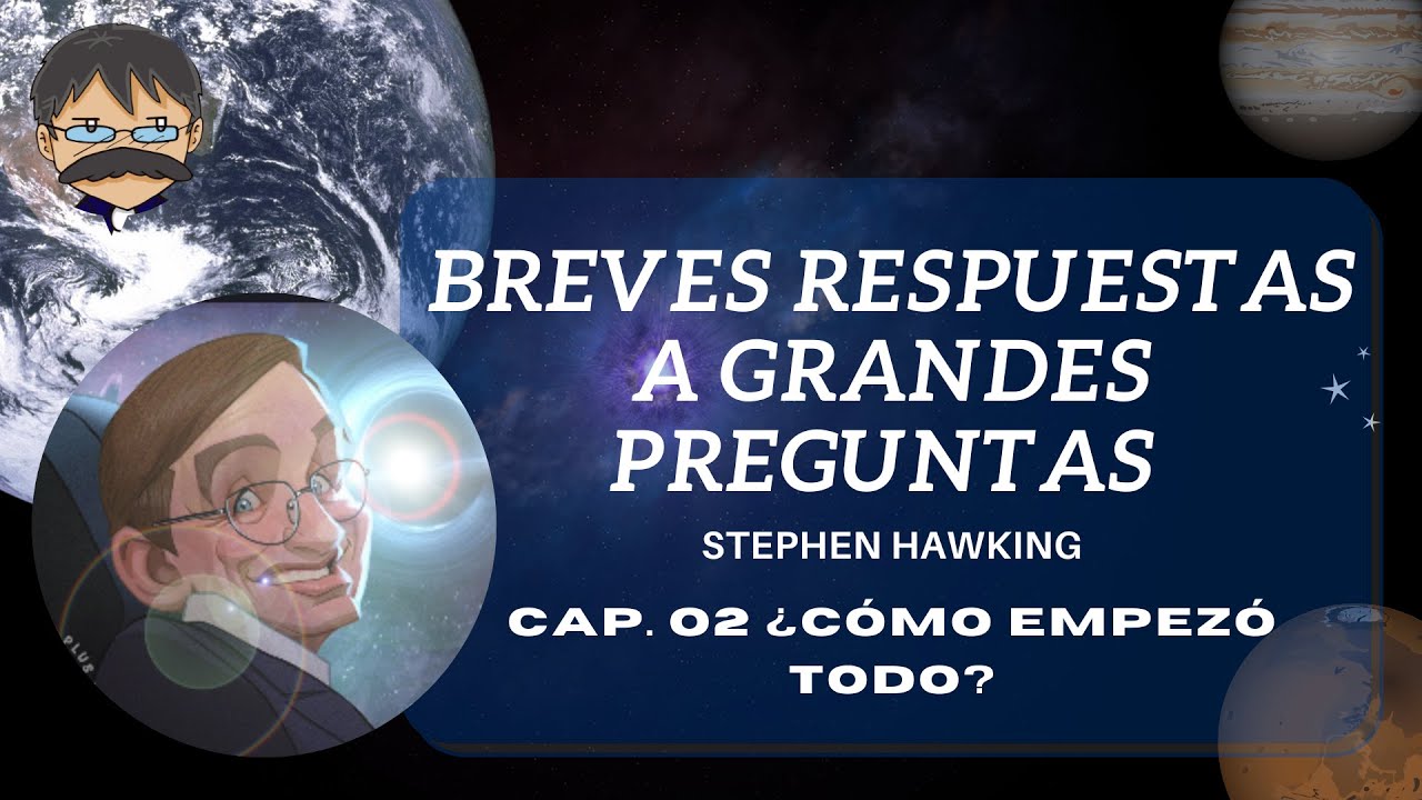 Stephen Hawking - Breves Respuestas a Grandes Preguntas - Capítulo 02
