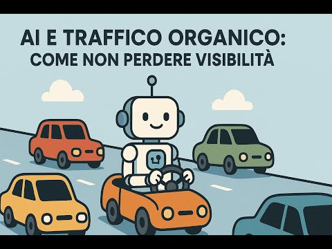 Video AI e traffico organico Come Non Perdere Visibilità Online