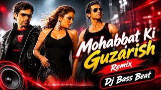Mohabbat Ki Guzarish Remix ll Dj Bass Beat II Aksar II New Bollywood Hit Dj Remix Song 2026