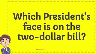 Which Presidents face is on the two dollar bill?