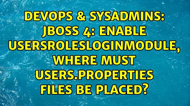 jboss 4: enable UsersRolesLoginModule, where must users.properties files be placed?