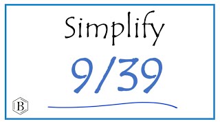 How to Simplify the Fraction 9/39