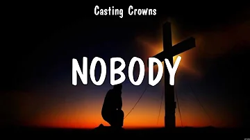 Nobody - Casting Crowns (Lyrics) - The Blessing, Oceans, No Other Name