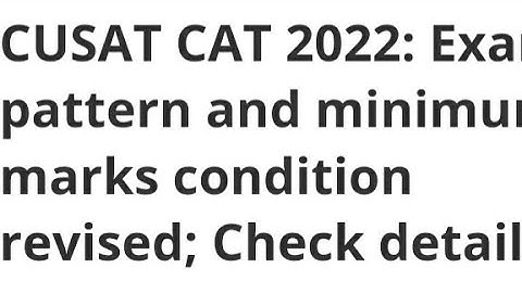CUSAT CAT 2022:EXAM PATTERN AND MINIMUM MARKS CONDITION CHANGE, LATEST NEWS CUSAT EXAM, ADMIT CARD