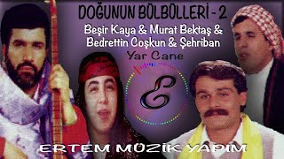 Doğu'nun Bülbülleri 2-Beşir Kaya & Murat Bektaş & Bedrettin Coşkun - Yar Cane Resimi