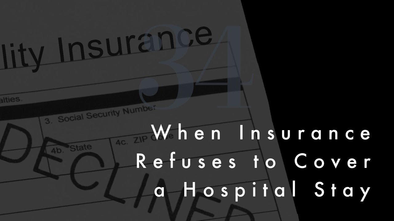 34 When Health Insurance Refuses to Cover Hospital Stay YouTube