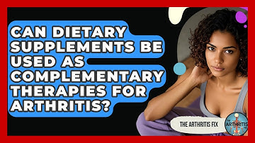 Can Dietary Supplements Be Used as Complementary Therapies for Arthritis? - The Arthritis Fix