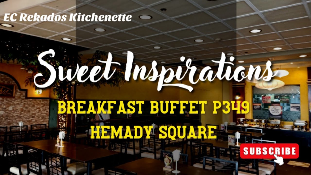 Sweet Inspirations Breakfast Buffet For P349 At Hemady Square Quezon