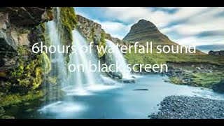 6 Hours of relaxing waterfall sound on black screen