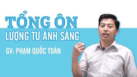 Tổng ôn lượng tử ánh sáng - Thầy Phạm Quốc Toản