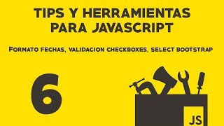 Famous Tips y Utilidades para Javascript 06 | Formato de fechas, validación checkbox, select bootstrap Profile