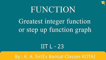 Function L-23 |Greatest integer function graph |step up function graph| IIT JEE| NCERT |12th| Maths