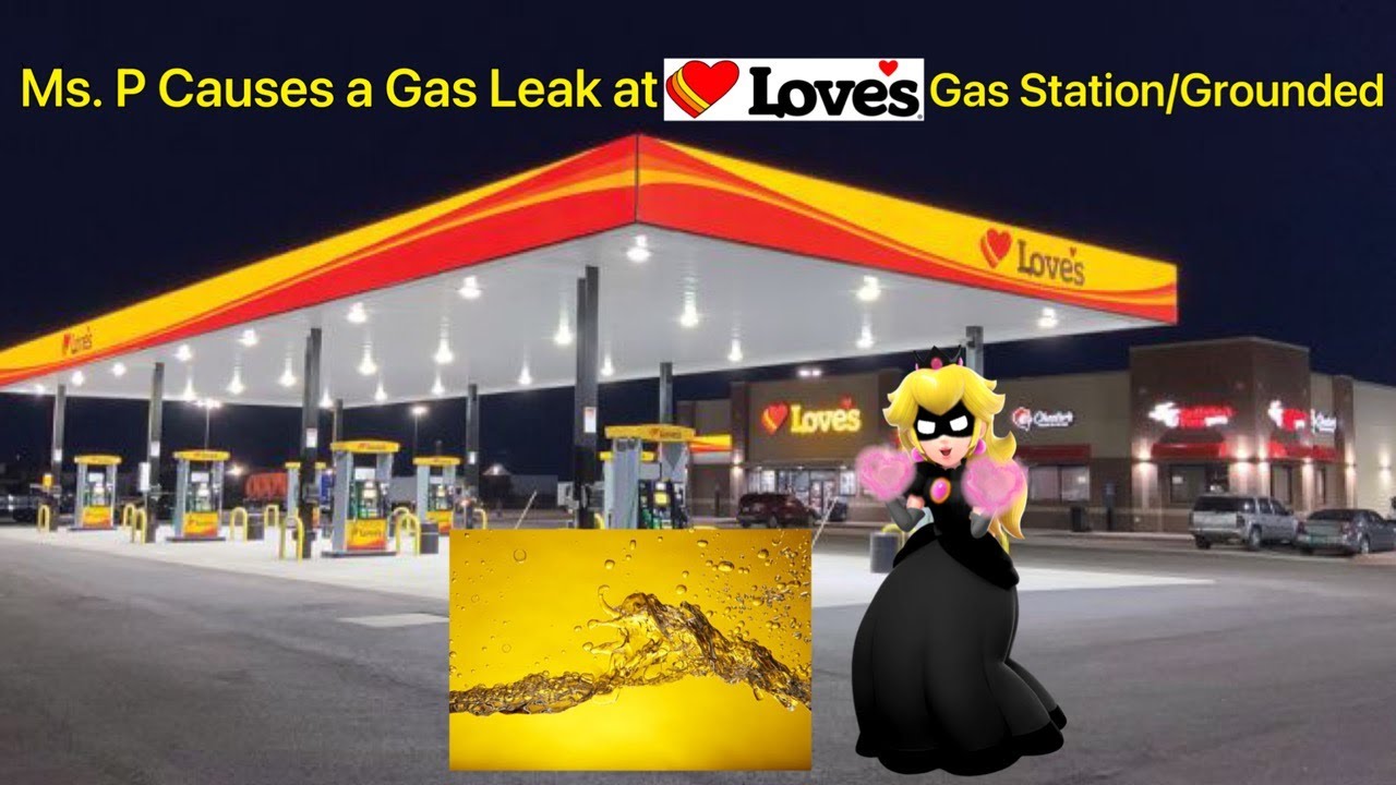 Ms. P Causes a Gas Leak at Loves Gas Station/Grounded ft