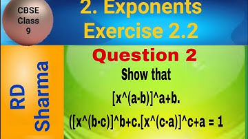 RD Sharma Class 9 EX 2.2 Q 2: Show that [x^(a-b)]^a+b. ([x^(b-c)]^b+c.[x^(c-a)]^c+a = 1