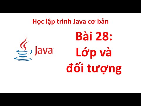 Java - Bài 28: Lớp và các đối tượng