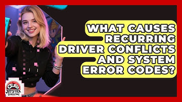 What Causes Recurring Driver Conflicts And System Error Codes? - Joystick Generations