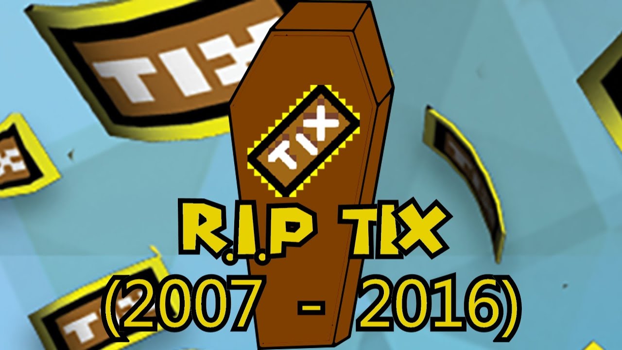 tix roblox removed rip removal tickets 2007 why bx death