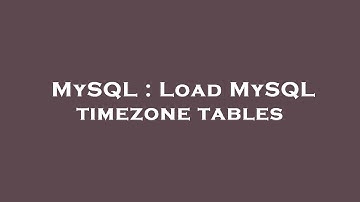 MySQL : Load MySQL timezone tables