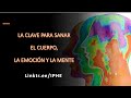 La Clave para Sanar el cuerpo, la emoción y la mente