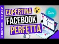 Come creare una COPERTINA FACEBOOK PERFETTA sia VIDEO che NORMALE! (Tutorial Canva Completo)