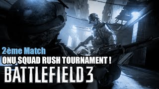 Battlefield 3 | ONU SQUAD RUSH TOURNAMENT ! 2ème match Squad 4 vs Squad 2