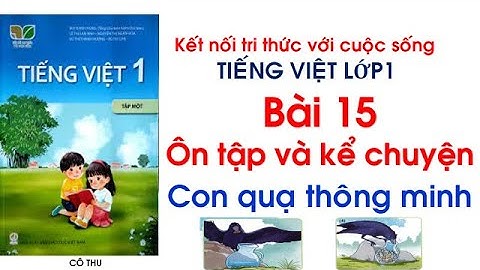 Tiếng Việt lớp 1| Bài 15: Ôn tập và kể chuyện Con quạ thông minh| Cô Thu| Kết nối tri thức với cs